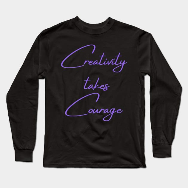 Creativity takes courage Long Sleeve T-Shirt by Felicity-K